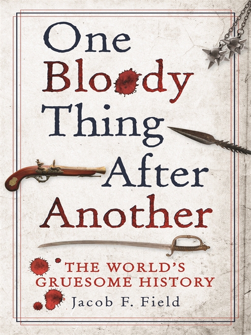 Title details for One Bloody Thing After Another by Jacob F. Field - Available